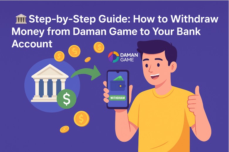Step-by-Step Guide How to Withdraw Money from Daman Game to Your Bank Account